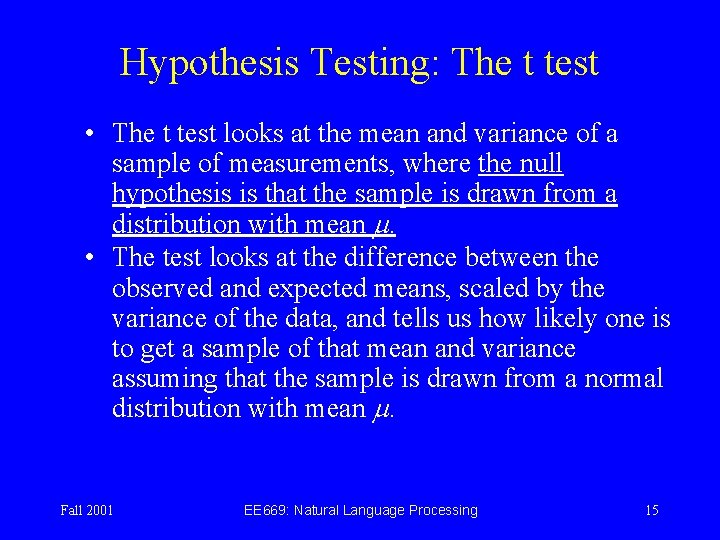 Hypothesis Testing: The t test • The t test looks at the mean and