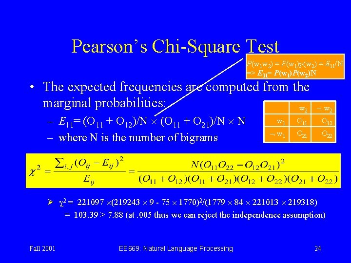 Pearson’s Chi-Square Test P(w 1 w 2) = P(w 1)p(w 2) = E 11/N