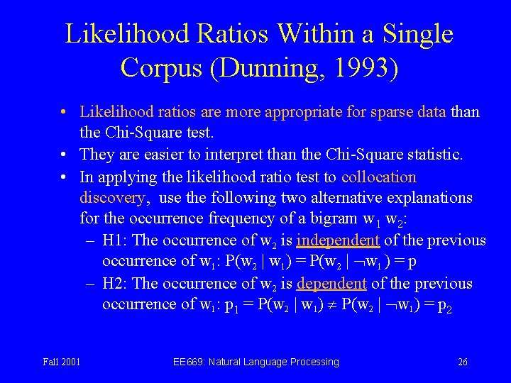 Likelihood Ratios Within a Single Corpus (Dunning, 1993) • Likelihood ratios are more appropriate
