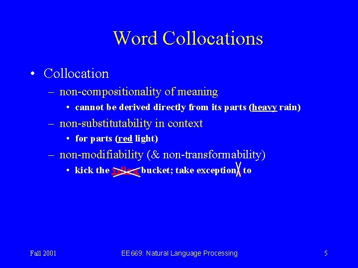 Word Collocations • Collocation – non-compositionality of meaning • cannot be derived directly from
