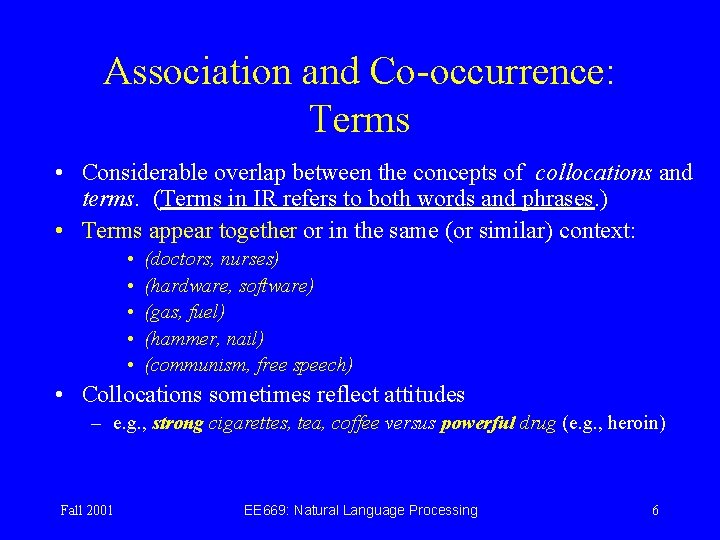 Association and Co-occurrence: Terms • Considerable overlap between the concepts of collocations and terms.