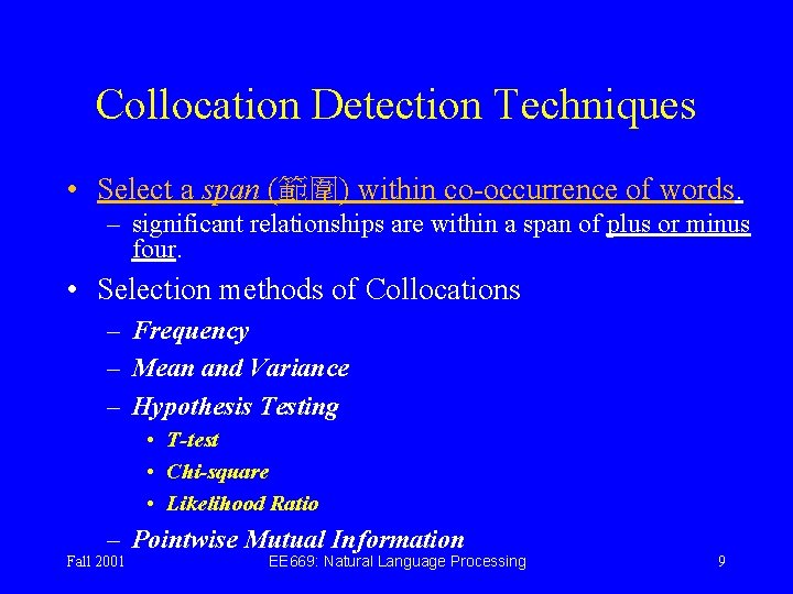 Collocation Detection Techniques • Select a span (範圍) within co-occurrence of words. – significant