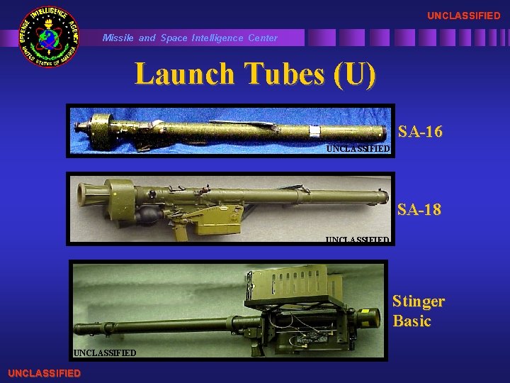 UNCLASSIFIED Missile and Space Intelligence Center Launch Tubes (U) SA-16 UNCLASSIFIED SA-18 UNCLASSIFIED Stinger