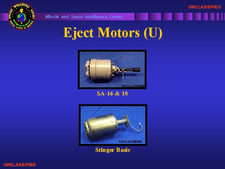UNCLASSIFIED Missile and Space Intelligence Center Eject Motors (U) UNCLASSIFIED SA-16 & 18 UNCLASSIFIED