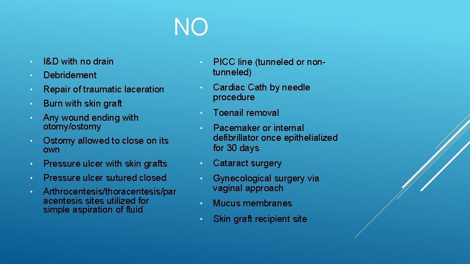 NO • I&D with no drain • Debridement • Repair of traumatic laceration •