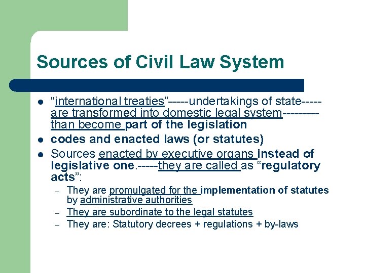 Sources of Civil Law System l l l “international treaties”-----undertakings of state----are transformed into