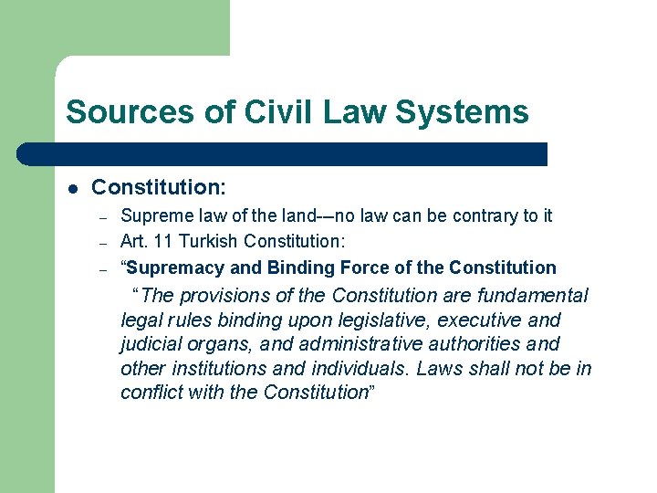 Sources of Civil Law Systems l Constitution: – – – Supreme law of the