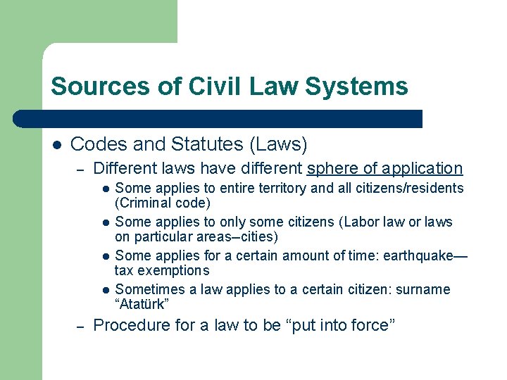 Sources of Civil Law Systems l Codes and Statutes (Laws) – Different laws have