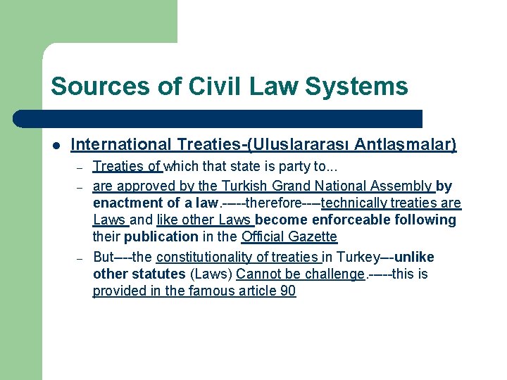 Sources of Civil Law Systems l International Treaties-(Uluslararası Antlaşmalar) – – – Treaties of