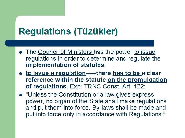 Regulations (Tüzükler) l l l The Council of Ministers has the power to issue