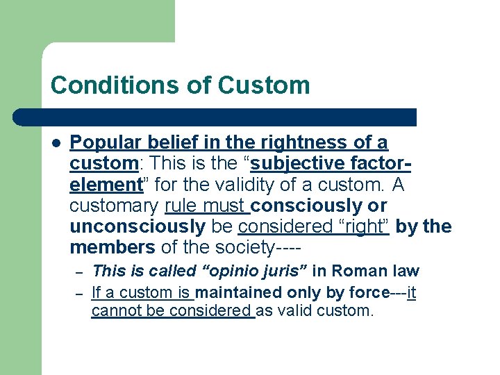 Conditions of Custom l Popular belief in the rightness of a custom: This is