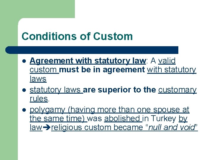 Conditions of Custom l l l Agreement with statutory law: A valid custom must