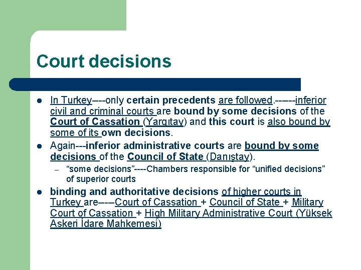 Court decisions l l In Turkey----only certain precedents are followed. ------inferior civil and criminal