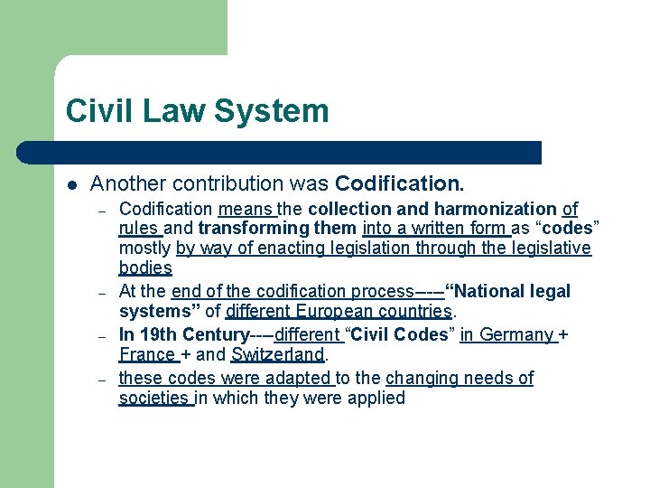 Civil Law System l Another contribution was Codification. – – Codification means the collection