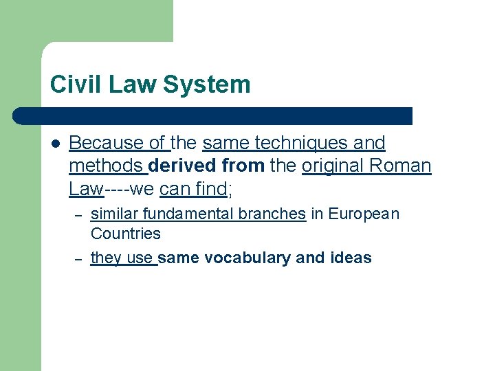 Civil Law System l Because of the same techniques and methods derived from the