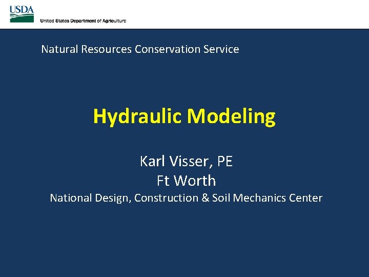 Natural Resources Conservation Service Hydraulic Modeling Karl Visser, PE Ft Worth National Design, Construction