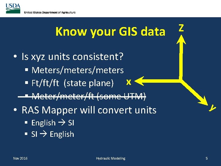 Know your GIS data Z • Is xyz units consistent? § Meters/meters § Ft/ft/ft