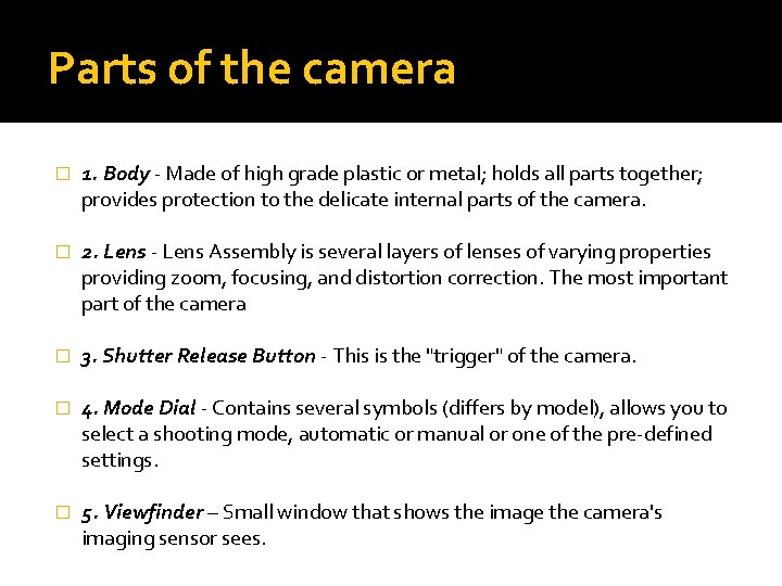 Parts of the camera � 1. Body - Made of high grade plastic or