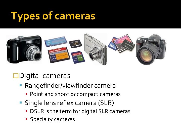 Types of cameras �Digital cameras Rangefinder/viewfinder camera ▪ Point and shoot or compact cameras