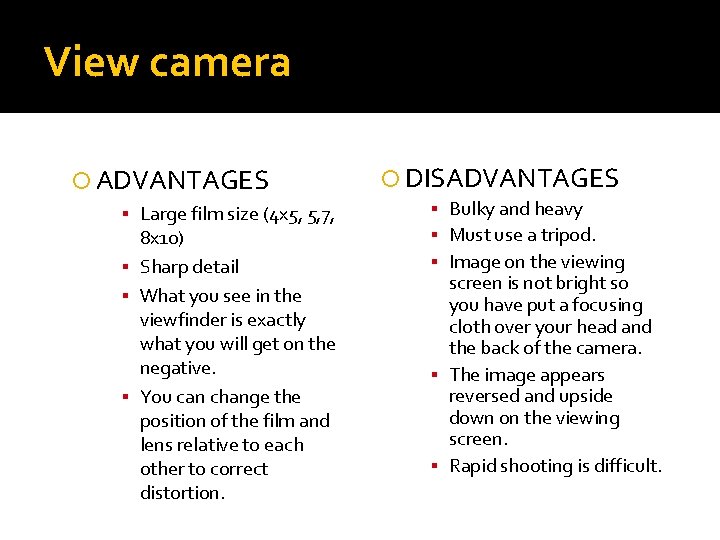 View camera ADVANTAGES ▪ Large film size (4 x 5, 5, 7, 8 x