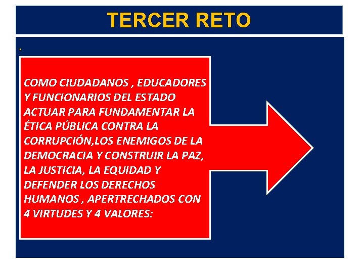 TERCER RETO. COMO CIUDADANOS , EDUCADORES Y FUNCIONARIOS DEL ESTADO ACTUAR PARA FUNDAMENTAR LA