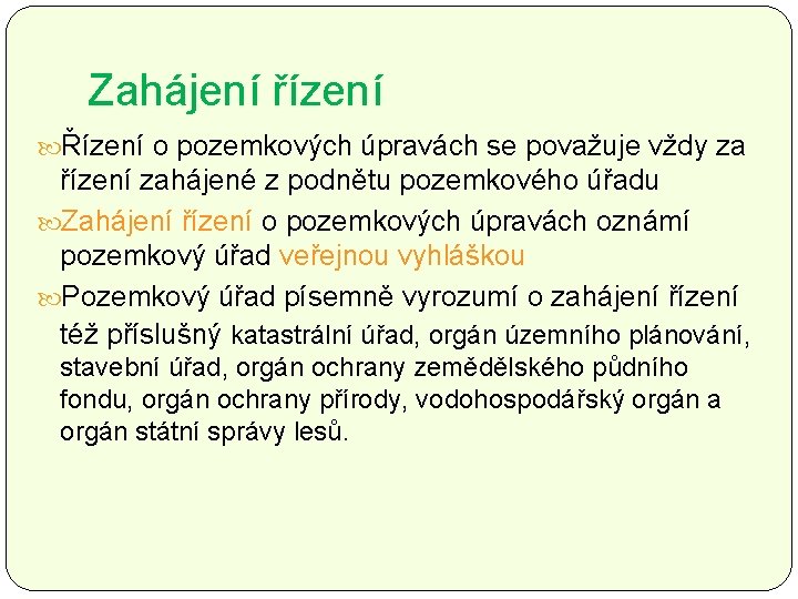 Zahájení řízení Řízení o pozemkových úpravách se považuje vždy za řízení zahájené z podnětu