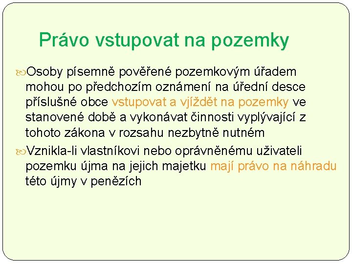 Právo vstupovat na pozemky Osoby písemně pověřené pozemkovým úřadem mohou po předchozím oznámení na