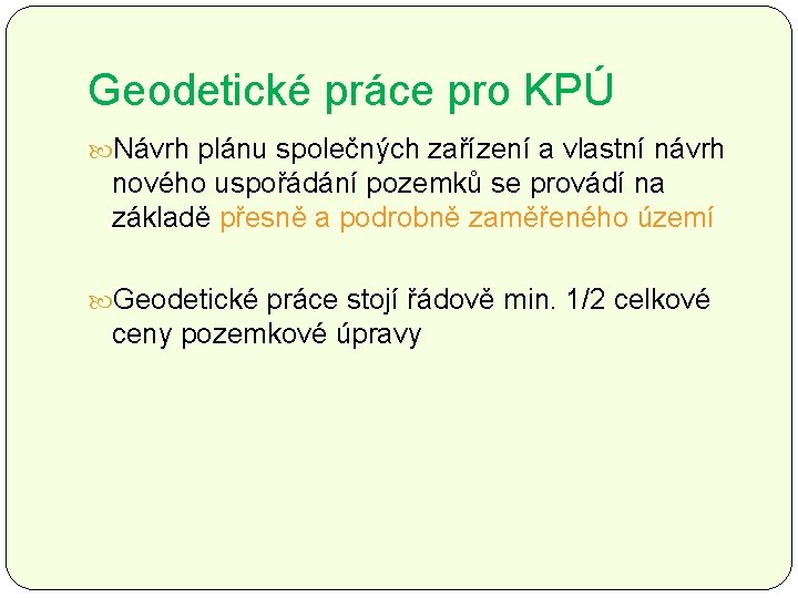 Geodetické práce pro KPÚ Návrh plánu společných zařízení a vlastní návrh nového uspořádání pozemků