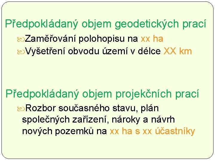 Předpokládaný objem geodetických prací Zaměřování polohopisu na xx ha Vyšetření obvodu území v délce