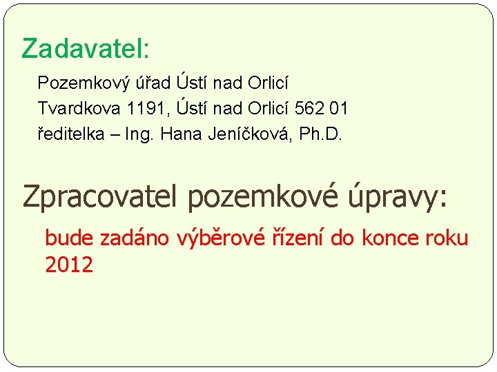 Zadavatel: Pozemkový úřad Ústí nad Orlicí Tvardkova 1191, Ústí nad Orlicí 562 01 ředitelka