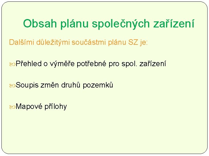 Obsah plánu společných zařízení Dalšími důležitými součástmi plánu SZ je: Přehled o výměře potřebné