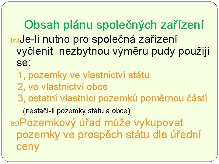 Obsah plánu společných zařízení Je-li nutno pro společná zařízení vyčlenit nezbytnou výměru půdy použijí