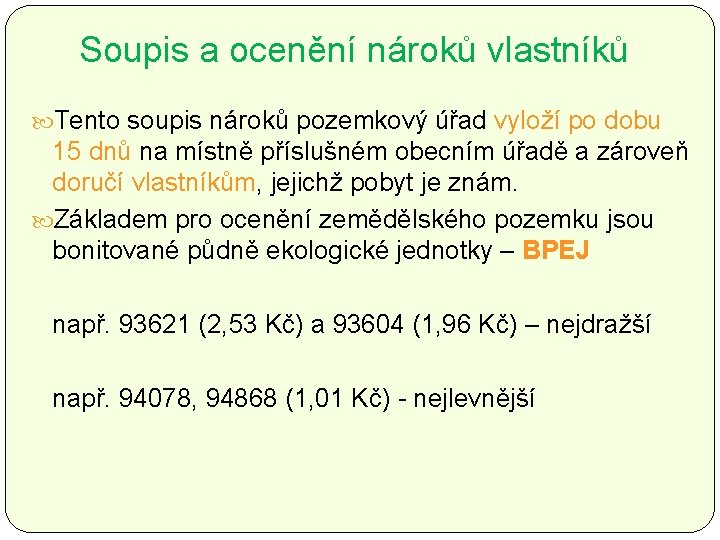 Soupis a ocenění nároků vlastníků Tento soupis nároků pozemkový úřad vyloží po dobu 15