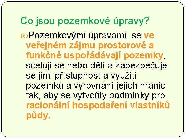 Co jsou pozemkové úpravy? Pozemkovými úpravami se ve veřejném zájmu prostorově a funkčně uspořádávají