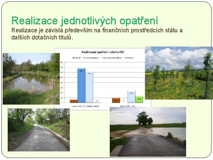 Realizace jednotlivých opatření Realizace je závislá především na finančních prostředcích státu a dalších dotačních