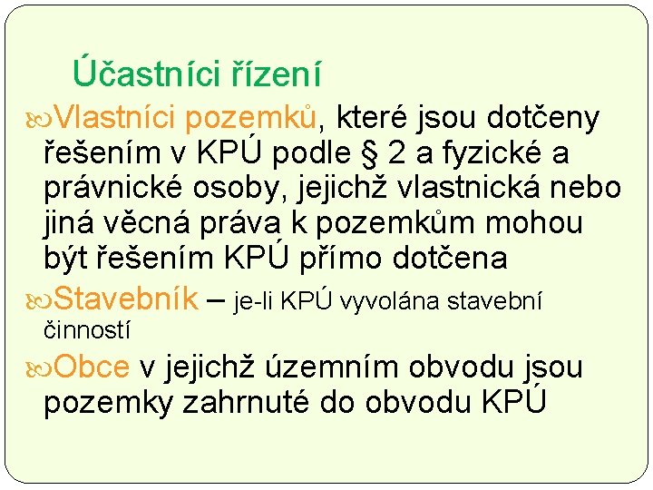 Účastníci řízení Vlastníci pozemků, které jsou dotčeny řešením v KPÚ podle § 2 a