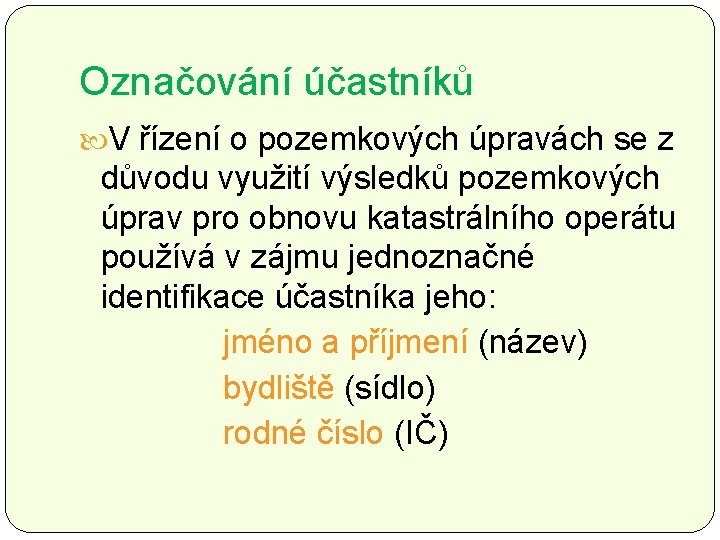 Označování účastníků V řízení o pozemkových úpravách se z důvodu využití výsledků pozemkových úprav