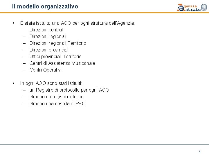 Il modello organizzativo • È stata istituita una AOO per ogni struttura dell’Agenzia: –