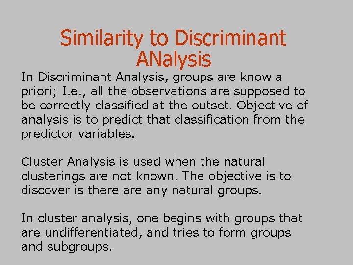 Similarity to Discriminant ANalysis In Discriminant Analysis, groups are know a priori; I. e.