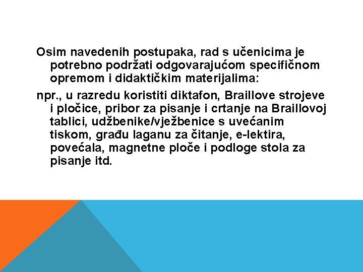 Osim navedenih postupaka, rad s učenicima je potrebno podržati odgovarajućom specifičnom opremom i didaktičkim Osim navedenih postupaka, rad s učenicima je potrebno podržati odgovarajućom specifičnom opremom i didaktičkim