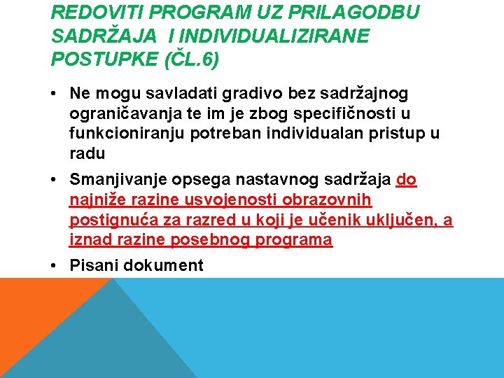 REDOVITI PROGRAM UZ PRILAGODBU SADRŽAJA I INDIVIDUALIZIRANE POSTUPKE (ČL. 6) • Ne mogu savladati REDOVITI PROGRAM UZ PRILAGODBU SADRŽAJA I INDIVIDUALIZIRANE POSTUPKE (ČL. 6) • Ne mogu savladati