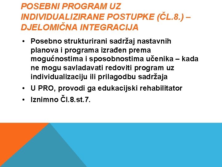 POSEBNI PROGRAM UZ INDIVIDUALIZIRANE POSTUPKE (ČL. 8. ) – DJELOMIČNA INTEGRACIJA • Posebno strukturirani POSEBNI PROGRAM UZ INDIVIDUALIZIRANE POSTUPKE (ČL. 8. ) – DJELOMIČNA INTEGRACIJA • Posebno strukturirani