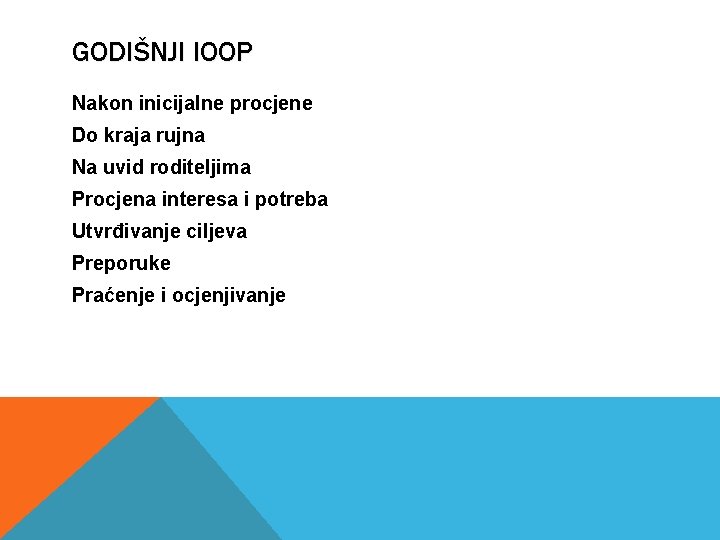 GODIŠNJI IOOP Nakon inicijalne procjene Do kraja rujna Na uvid roditeljima Procjena interesa i GODIŠNJI IOOP Nakon inicijalne procjene Do kraja rujna Na uvid roditeljima Procjena interesa i