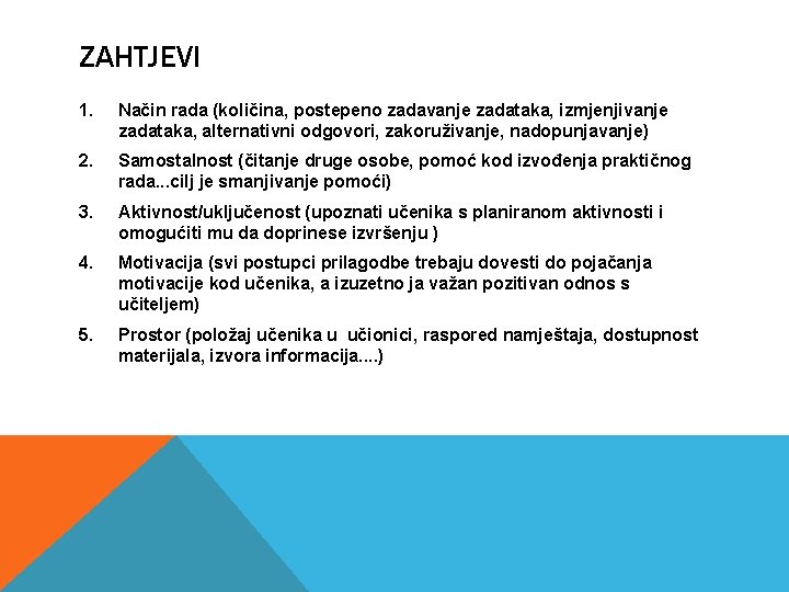 ZAHTJEVI 1. Način rada (količina, postepeno zadavanje zadataka, izmjenjivanje zadataka, alternativni odgovori, zakoruživanje, nadopunjavanje) ZAHTJEVI 1. Način rada (količina, postepeno zadavanje zadataka, izmjenjivanje zadataka, alternativni odgovori, zakoruživanje, nadopunjavanje)