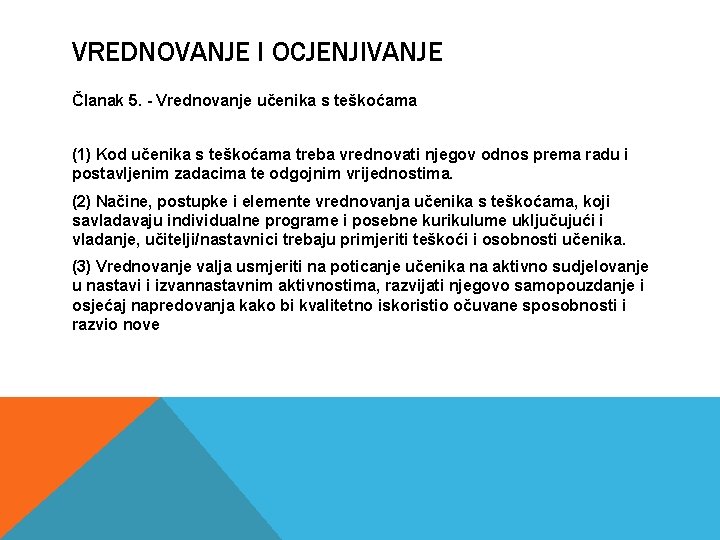 VREDNOVANJE I OCJENJIVANJE Članak 5. - Vrednovanje učenika s teškoćama (1) Kod učenika s VREDNOVANJE I OCJENJIVANJE Članak 5. - Vrednovanje učenika s teškoćama (1) Kod učenika s