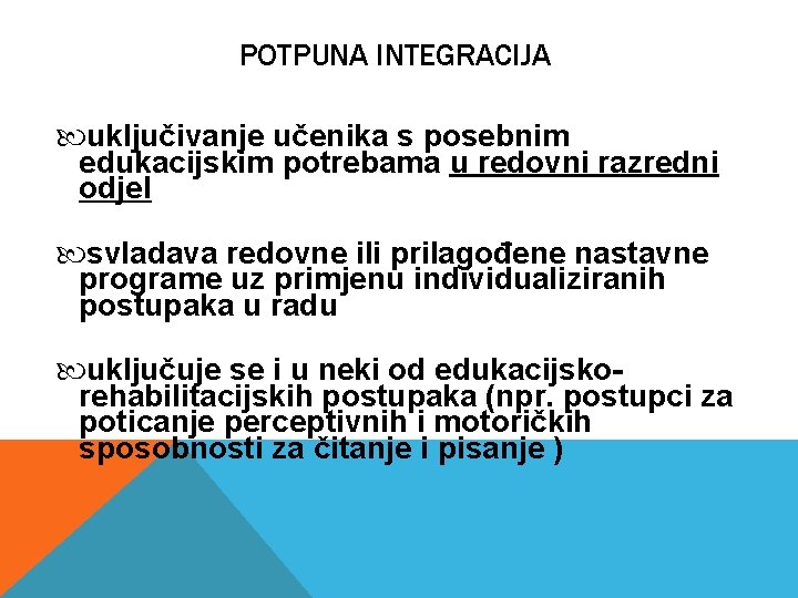POTPUNA INTEGRACIJA uključivanje učenika s posebnim edukacijskim potrebama u redovni razredni odjel svladava redovne POTPUNA INTEGRACIJA uključivanje učenika s posebnim edukacijskim potrebama u redovni razredni odjel svladava redovne