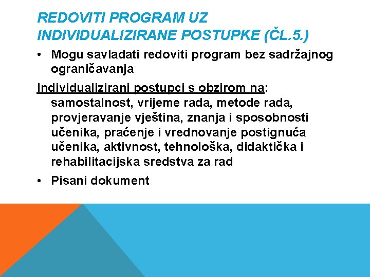 REDOVITI PROGRAM UZ INDIVIDUALIZIRANE POSTUPKE (ČL. 5. ) • Mogu savladati redoviti program bez REDOVITI PROGRAM UZ INDIVIDUALIZIRANE POSTUPKE (ČL. 5. ) • Mogu savladati redoviti program bez