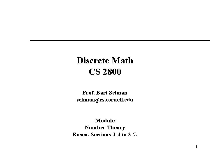 Discrete Math CS 2800 Prof. Bart Selman selman@cs. cornell. edu Module Number Theory Rosen,