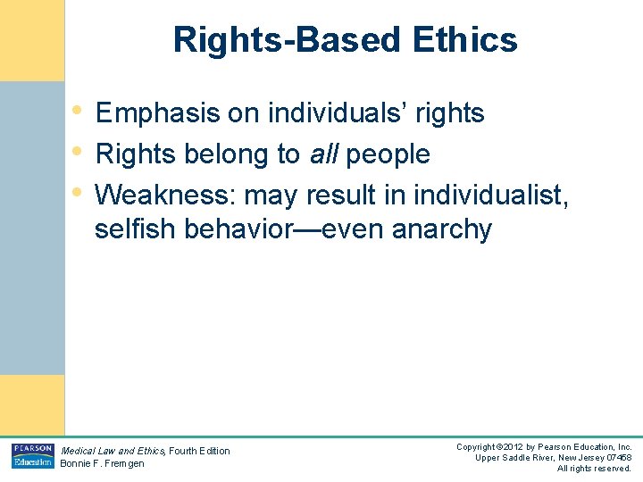 Rights-Based Ethics • Emphasis on individuals’ rights • Rights belong to all people •