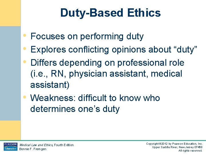 Duty-Based Ethics • Focuses on performing duty • Explores conflicting opinions about “duty” •